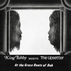 Meets the Upsetter at the Grass Roots of Dub