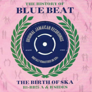 The History of Blue Beat: The Birth of Ska B1-BB25 A & B Sides