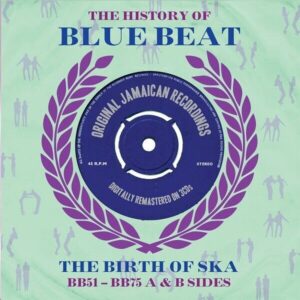 The History of Blue Beat: The Birth of Ska BB51 - BB75 A & B Sides