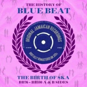 The History of Blue Beat: The Birth of Ska BB76 - BB100 A & B Sides